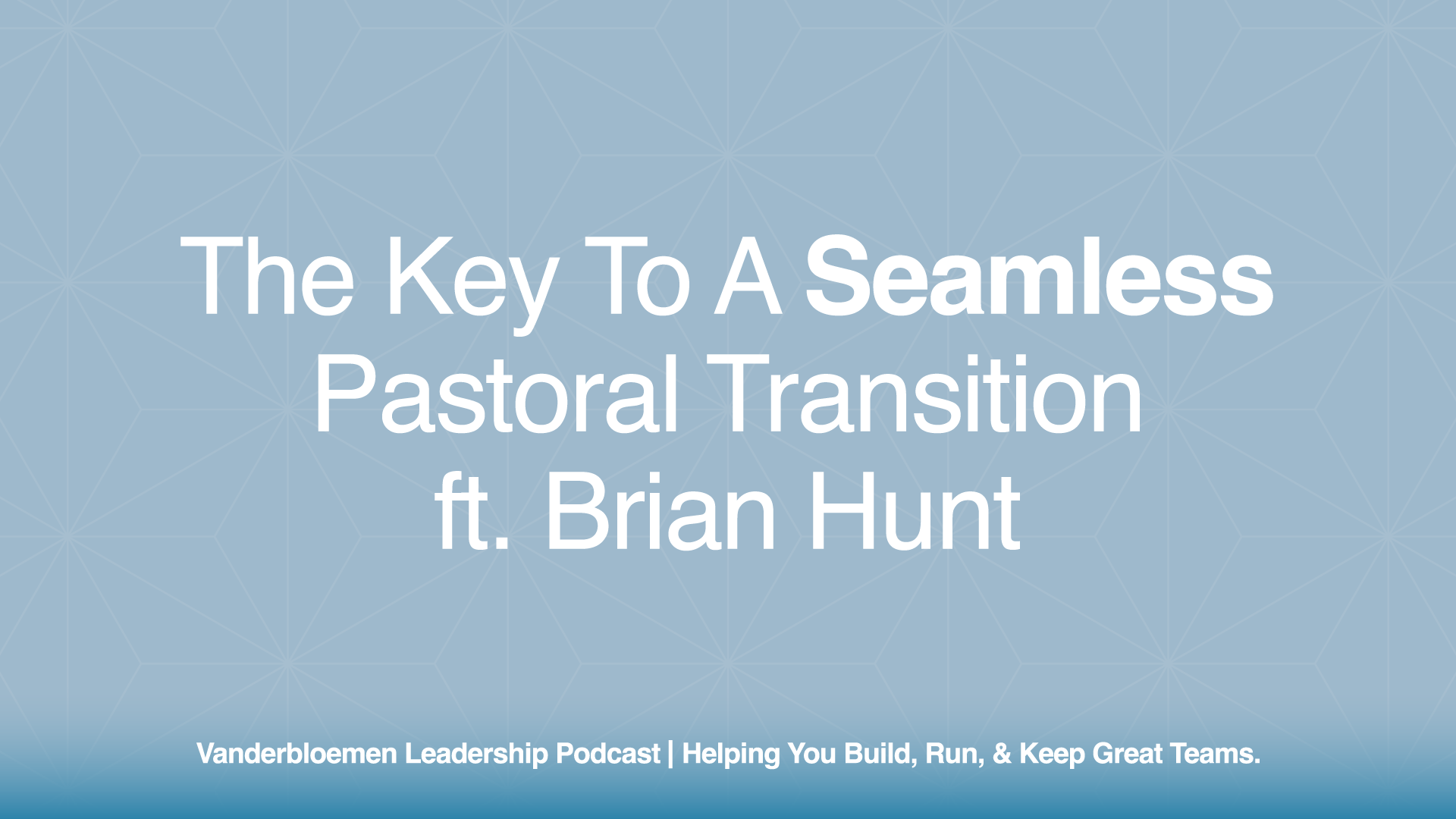 The Key to a Seamless Pastoral Transition | ft. Pastor Brian Hunt