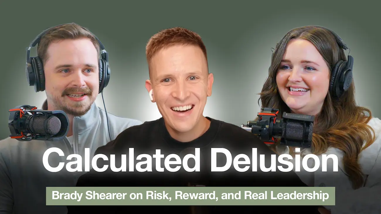 Calculated Delusion: Brady Shearer on Risk, Reward, and Real Leadership