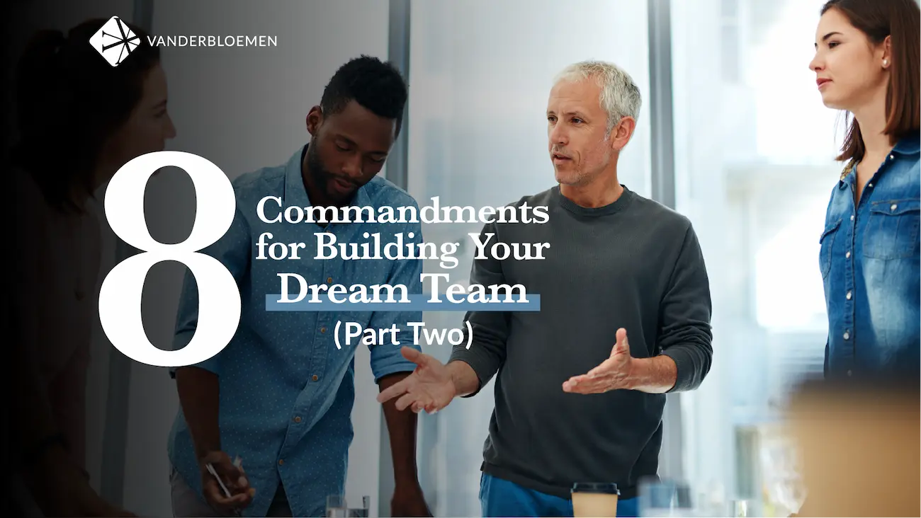 Eight Commandments for Building Your Dream Team | Part Two