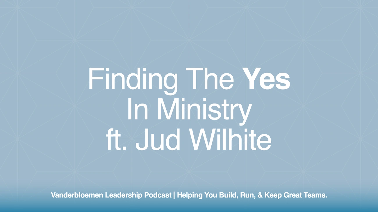 Finding The Yes in Ministry | ft. Pastor Jud Wilhite
