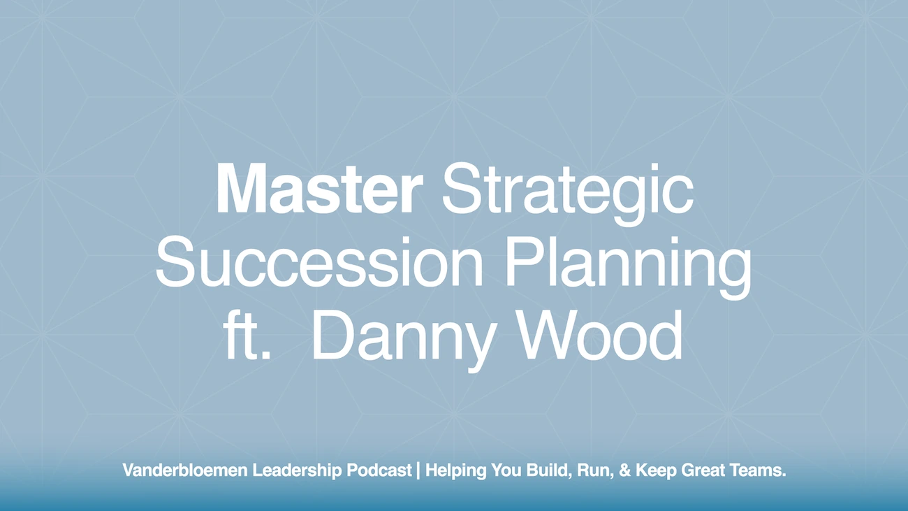 Master Strategic Succession Planning | ft.  Danny Wood