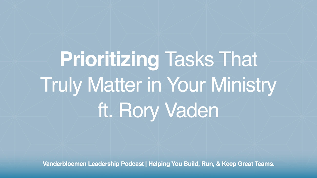 Prioritizing Tasks That Truly Matter in Your Ministry | ft. Rory Vaden