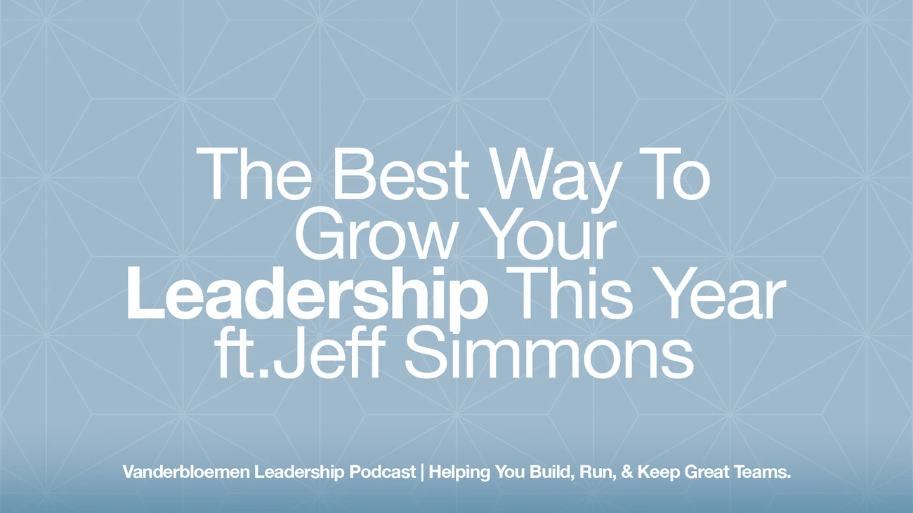 The Best Way To Grow Your Leadership This Year with Jeff Simmons