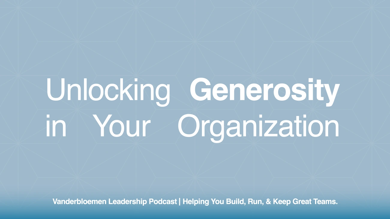 Unlocking Generosity in Your Organization | ft. Rob Kettering