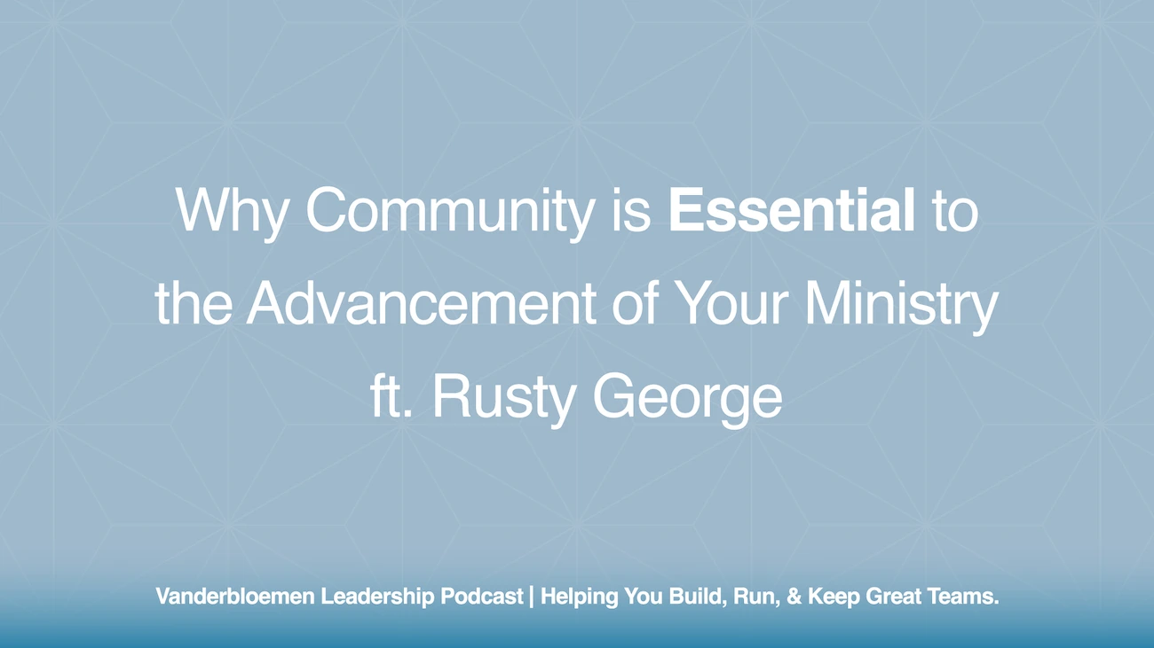 Why Community is Essential to the Advancement of Your Ministry | ft. Rusty George